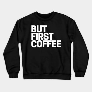 Coffee First Crewneck Sweatshirt